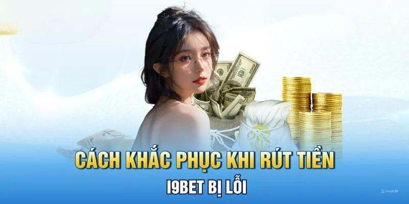 Quên mật khẩu rút tiền i9bet cùng hướng dẫn lấy lại