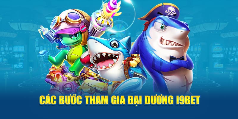 Các bước tham gia đại dương i9bet