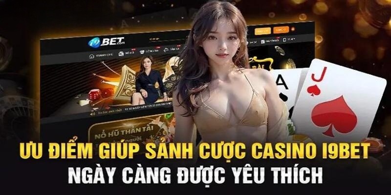 Ưu điểm vượt trội của Casino I9bet chinh phục người chơi