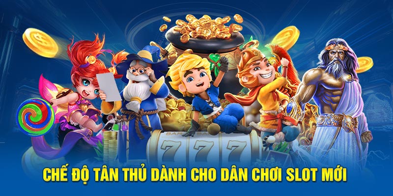 Chế độ tân thủ dành cho dân chơi slot mới 