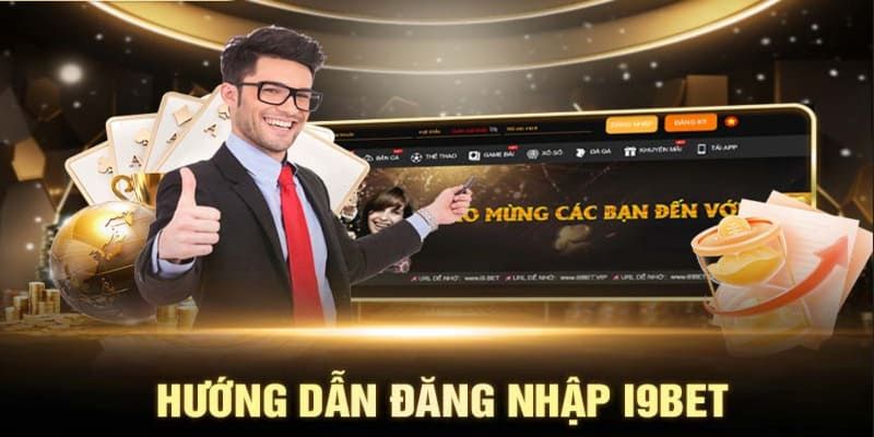 Hướng dẫn quy trình đăng nhập i9bet siêu chi tiết