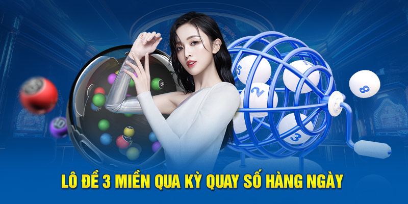 Lô đề 3 miền qua kỳ quay số hàng ngày 