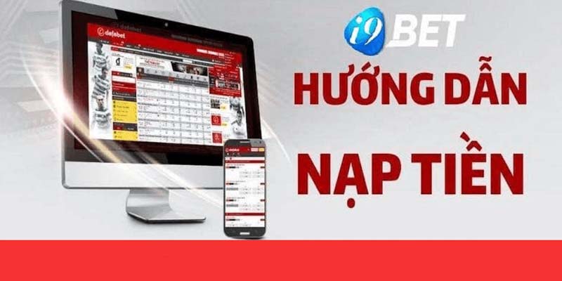 Hướng dẫn nạp tiền i9bet với các bước đơn giản