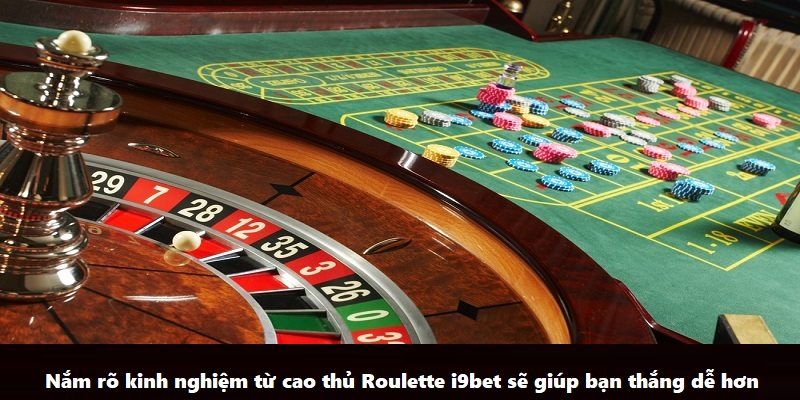 Nắm rõ kinh nghiệm từ cao thủ Roulette i9bet sẽ giúp bạn thắng dễ hơn