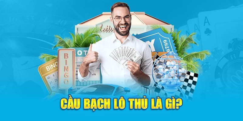 Tìm hiểu khái niệm bạch thủ lô chuẩn