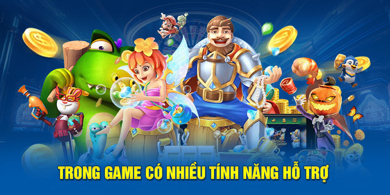 Trong game có nhiều tính năng hỗ trợ 