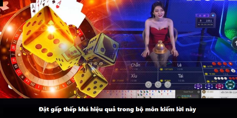 Đặt gấp thếp khá hiệu quả trong bộ môn kiếm lời này